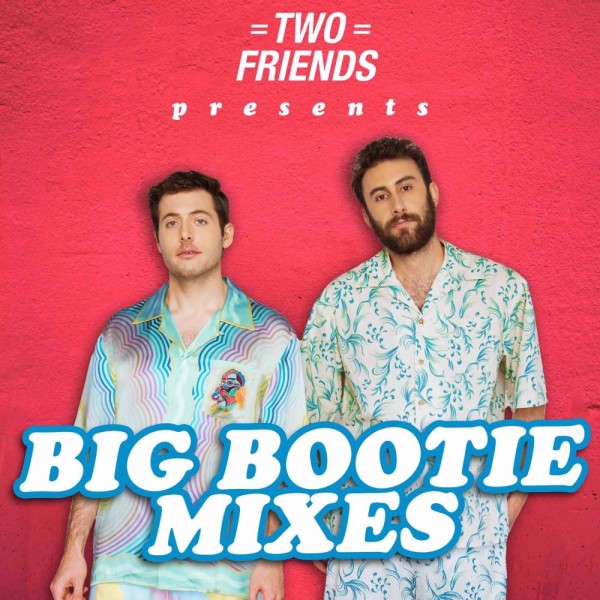 Two Friends - Big Bootie Mix Vol. 08 Tracklist